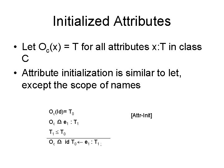 Initialized Attributes • Let Oc(x) = T for all attributes x: T in class