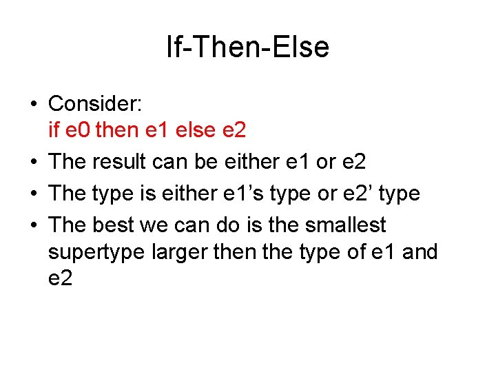 If-Then-Else • Consider: if e 0 then e 1 else e 2 • The