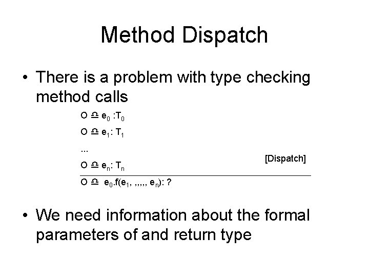 Method Dispatch • There is a problem with type checking method calls O e