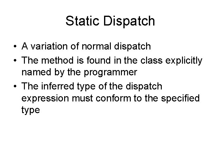 Static Dispatch • A variation of normal dispatch • The method is found in