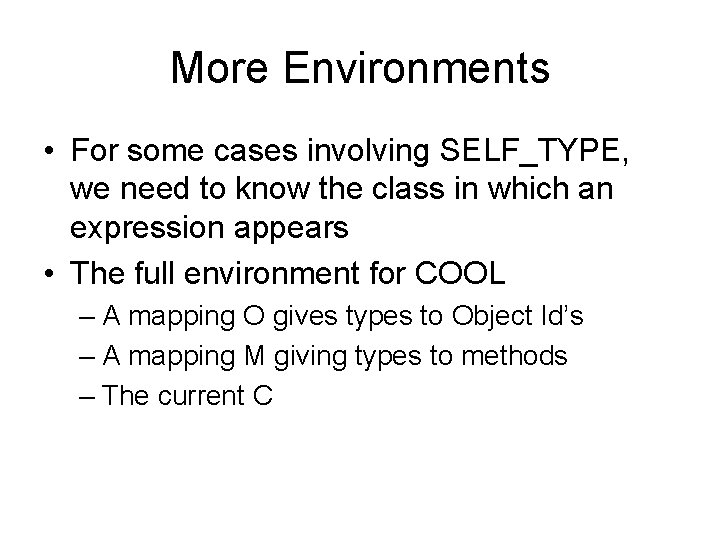 More Environments • For some cases involving SELF_TYPE, we need to know the class