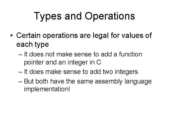 Types and Operations • Certain operations are legal for values of each type –