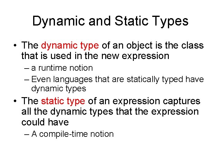 Dynamic and Static Types • The dynamic type of an object is the class