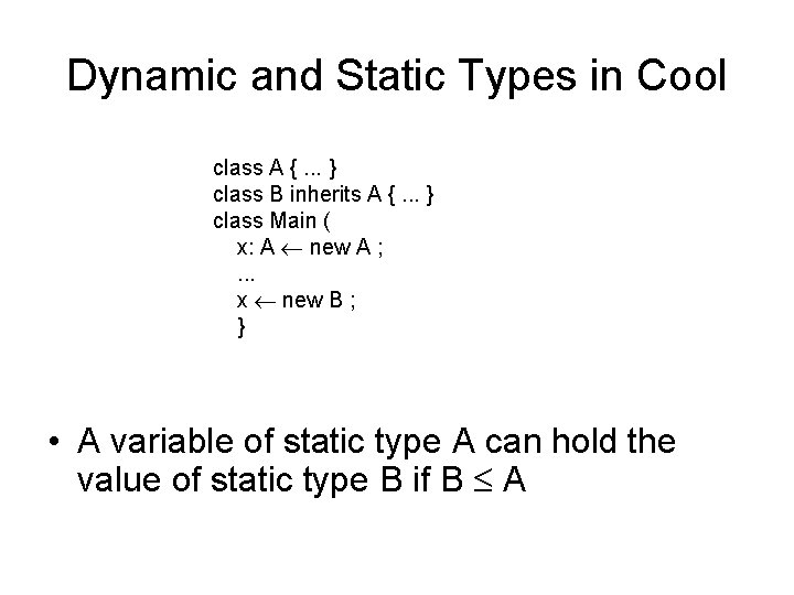 Dynamic and Static Types in Cool class A {. . . } class B