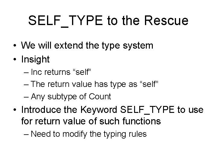 SELF_TYPE to the Rescue • We will extend the type system • Insight –