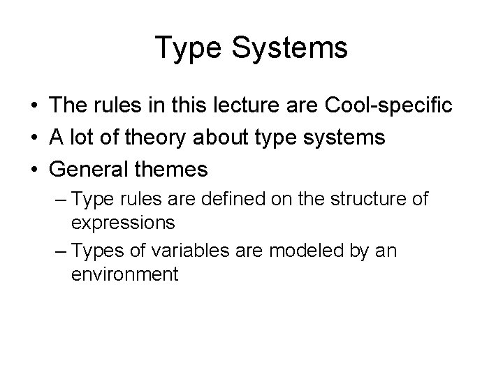 Type Systems • The rules in this lecture are Cool-specific • A lot of