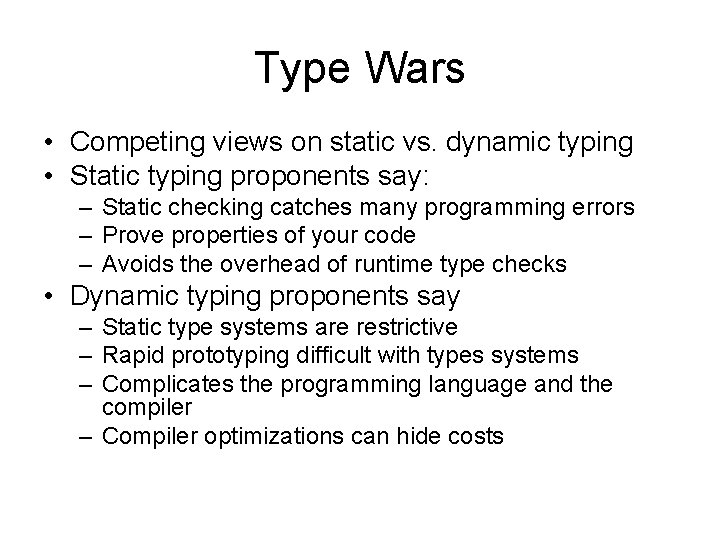 Type Wars • Competing views on static vs. dynamic typing • Static typing proponents