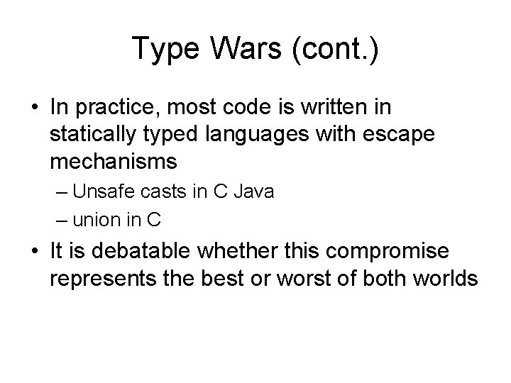 Type Wars (cont. ) • In practice, most code is written in statically typed