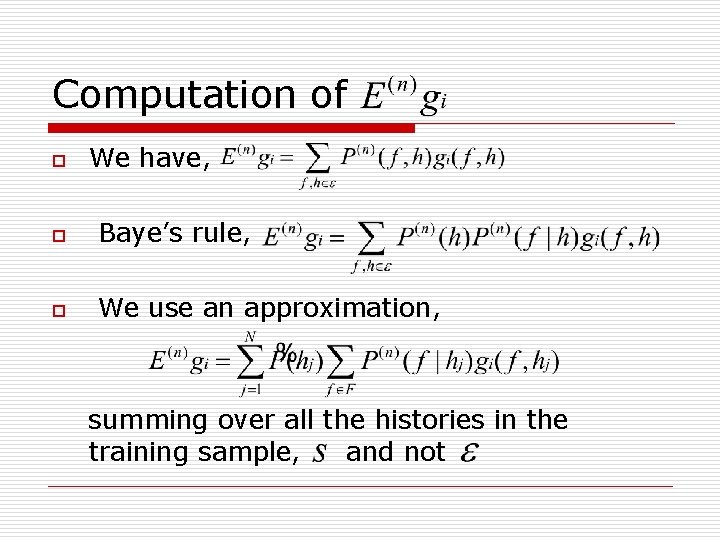 Computation of o We have, o Baye’s rule, o We use an approximation, summing
