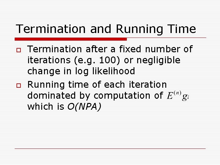 Termination and Running Time o o Termination after a fixed number of iterations (e.