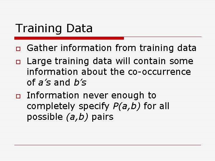 Training Data o o o Gather information from training data Large training data will