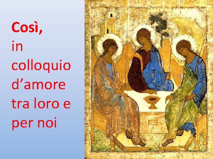 Così, in colloquio d’amore tra loro e per noi 