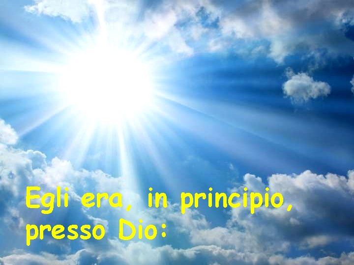 Egli era, in principio, presso Dio: 
