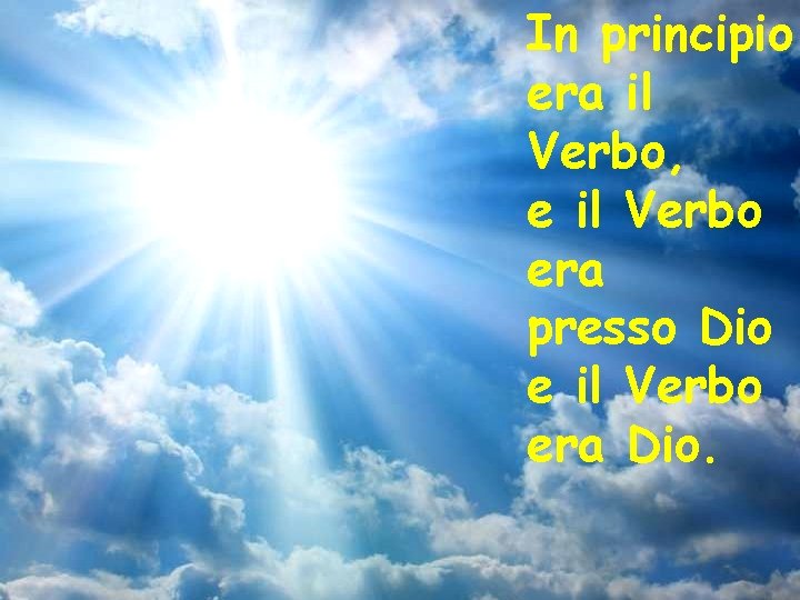 In principio era il Verbo, e il Verbo era presso Dio e il Verbo