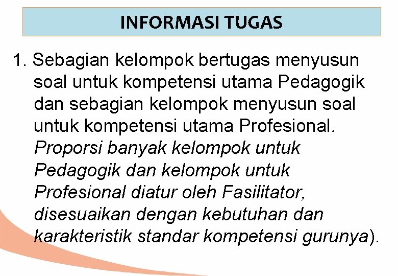 INFORMASI TUGAS 1. Sebagian kelompok bertugas menyusun soal untuk kompetensi utama Pedagogik dan sebagian