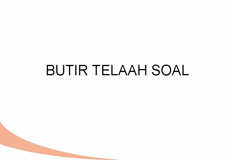 BUTIR TELAAH SOAL 