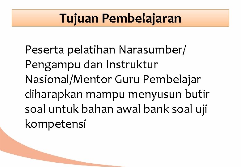 Tujuan Pembelajaran Peserta pelatihan Narasumber/ Pengampu dan Instruktur Nasional/Mentor Guru Pembelajar diharapkan mampu menyusun