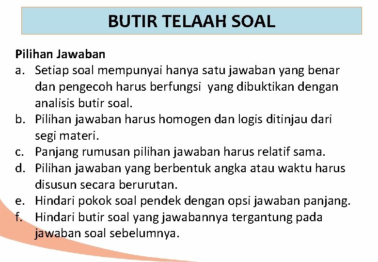 BUTIR TELAAH SOAL Pilihan Jawaban a. Setiap soal mempunyai hanya satu jawaban yang benar