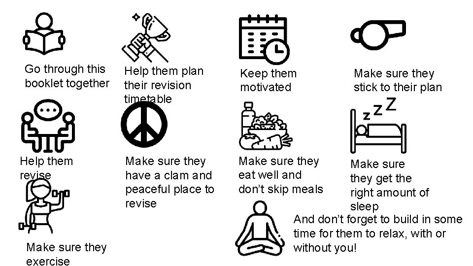 Go through this booklet together Help them revise Make sure they exercise Help them