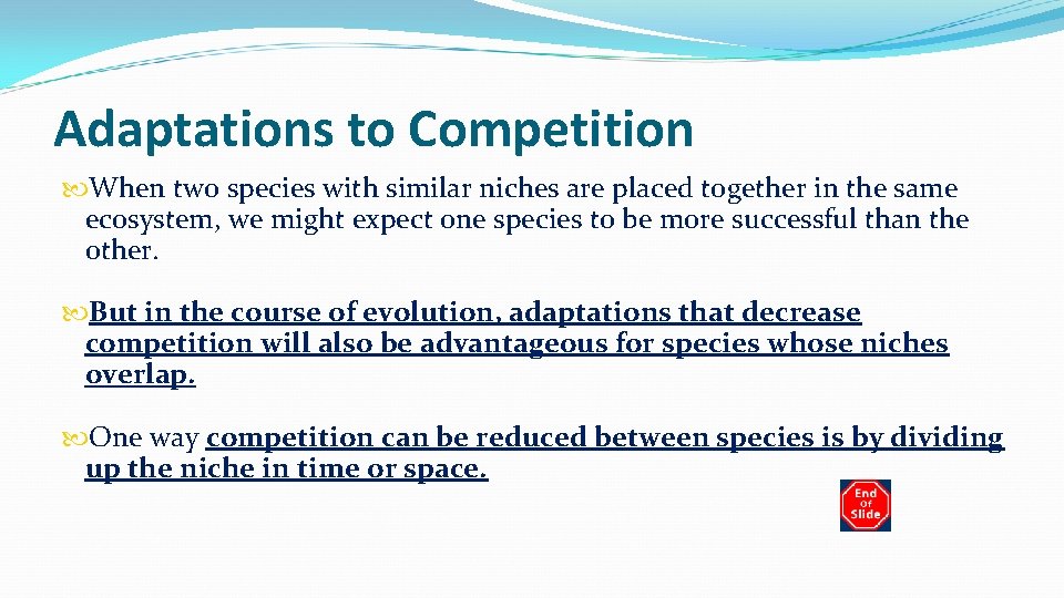 Adaptations to Competition When two species with similar niches are placed together in the