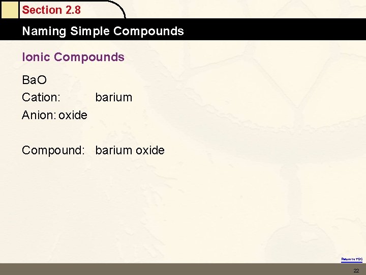 Section 2. 8 Naming Simple Compounds Ionic Compounds Ba. O Cation: barium Anion: oxide Section 2. 8 Naming Simple Compounds Ionic Compounds Ba. O Cation: barium Anion: oxide