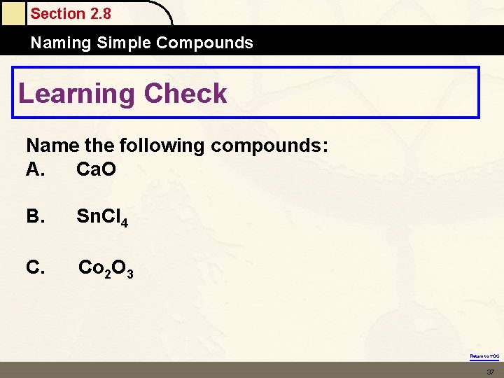 Section 2. 8 Naming Simple Compounds Learning Check Name the following compounds: A. Ca. Section 2. 8 Naming Simple Compounds Learning Check Name the following compounds: A. Ca.
