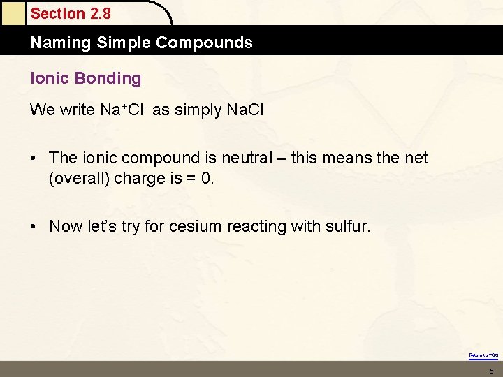 Section 2. 8 Naming Simple Compounds Ionic Bonding We write Na+Cl- as simply Na. Section 2. 8 Naming Simple Compounds Ionic Bonding We write Na+Cl- as simply Na.