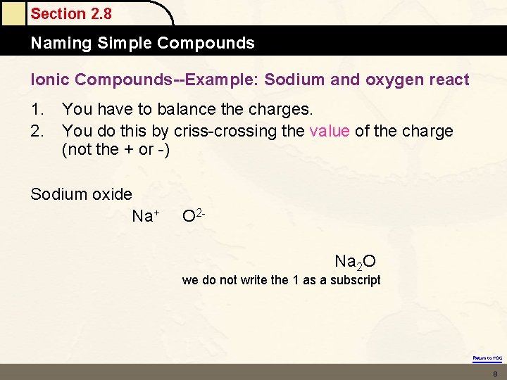 Section 2. 8 Naming Simple Compounds Ionic Compounds--Example: Sodium and oxygen react 1. 2. Section 2. 8 Naming Simple Compounds Ionic Compounds--Example: Sodium and oxygen react 1. 2.