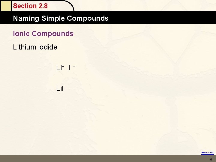 Section 2. 8 Naming Simple Compounds Ionic Compounds Lithium iodide Li+ I – Li. Section 2. 8 Naming Simple Compounds Ionic Compounds Lithium iodide Li+ I – Li.