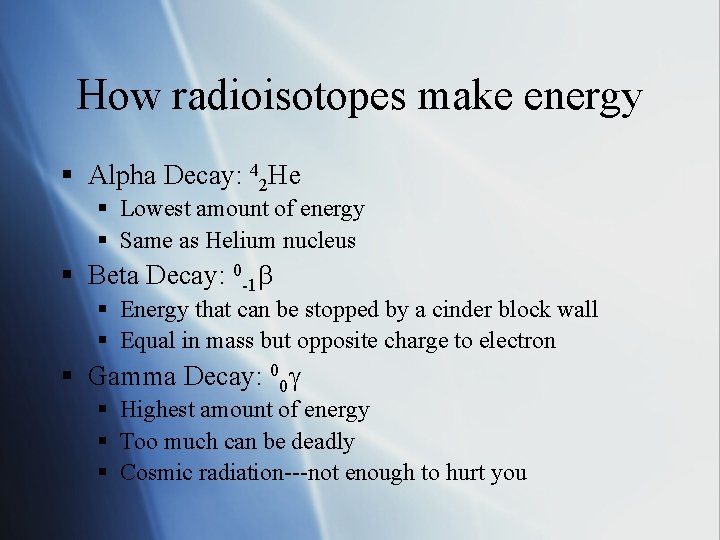 How radioisotopes make energy § Alpha Decay: 42 He § Lowest amount of energy