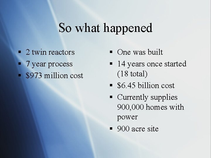 So what happened § 2 twin reactors § 7 year process § $973 million