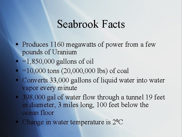 Seabrook Facts § Produces 1160 megawatts of power from a few pounds of Uranium