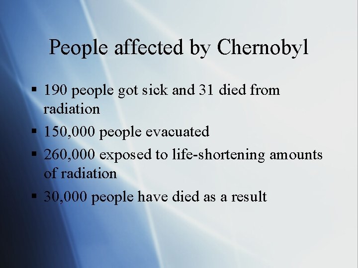 People affected by Chernobyl § 190 people got sick and 31 died from radiation