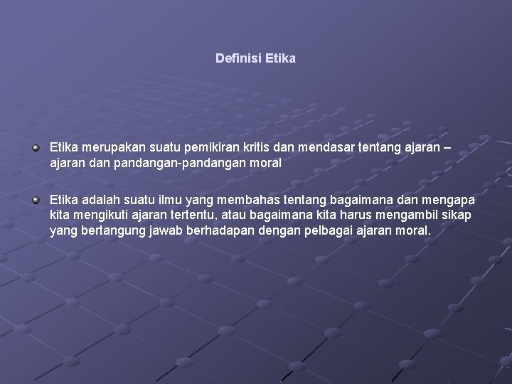 Definisi Etika merupakan suatu pemikiran kritis dan mendasar tentang ajaran – ajaran dan pandangan-pandangan Definisi Etika merupakan suatu pemikiran kritis dan mendasar tentang ajaran – ajaran dan pandangan-pandangan