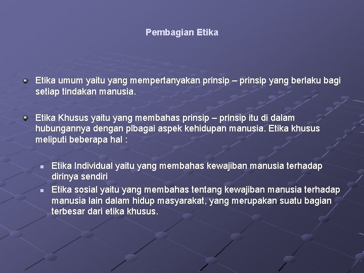 Pembagian Etika umum yaitu yang mempertanyakan prinsip – prinsip yang berlaku bagi setiap tindakan