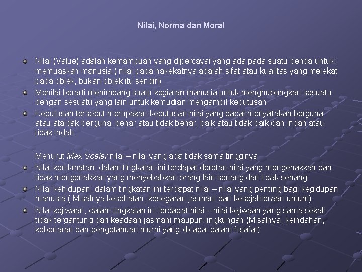 Nilai, Norma dan Moral Nilai (Value) adalah kemampuan yang dipercayai yang ada pada suatu