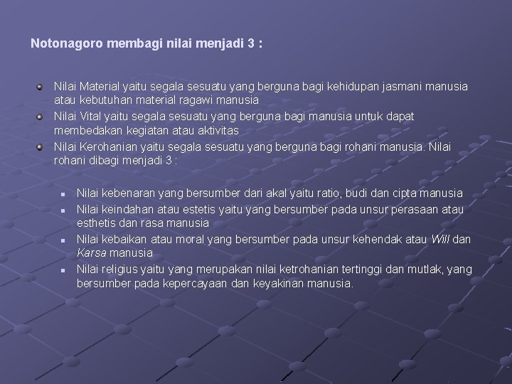 Notonagoro membagi nilai menjadi 3 : Nilai Material yaitu segala sesuatu yang berguna bagi