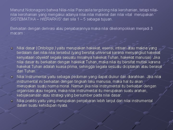 Menurut Notonagoro bahwa Nilai-nilai Pancasila tergolong nilai kerohanian, tetapi nilai kerohanian yang mengakui adanya Menurut Notonagoro bahwa Nilai-nilai Pancasila tergolong nilai kerohanian, tetapi nilai kerohanian yang mengakui adanya