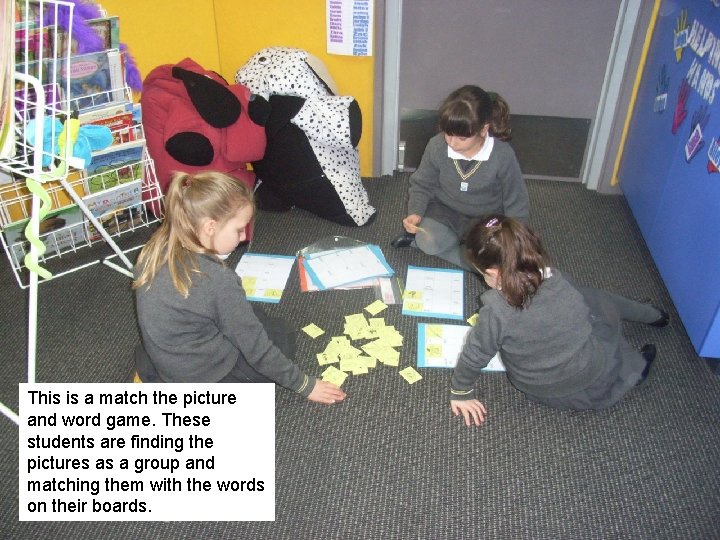 This is a match the picture and word game. These students are finding the