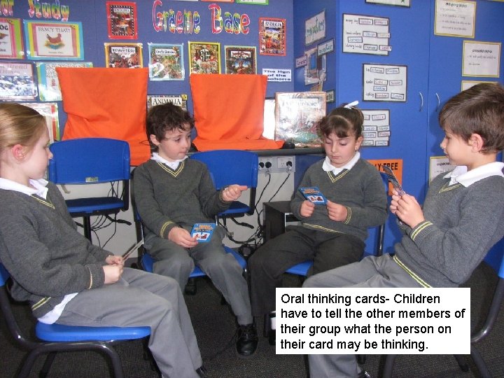Oral thinking cards- Children have to tell the other members of their group what