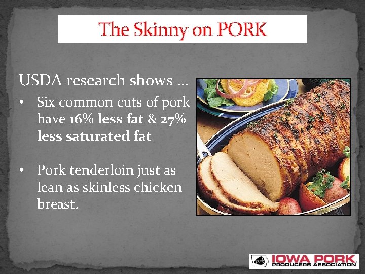 The Skinny on PORK USDA research shows … • Six common cuts of pork