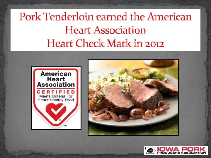 Pork Tenderloin earned the American Heart Association Heart Check Mark in 2012 