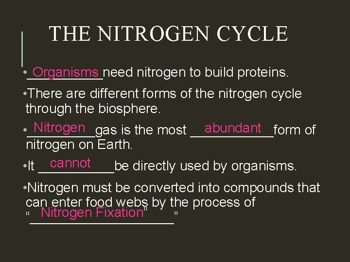 THE NITROGEN CYCLE • _____need nitrogen to build proteins. Organisms • There are different