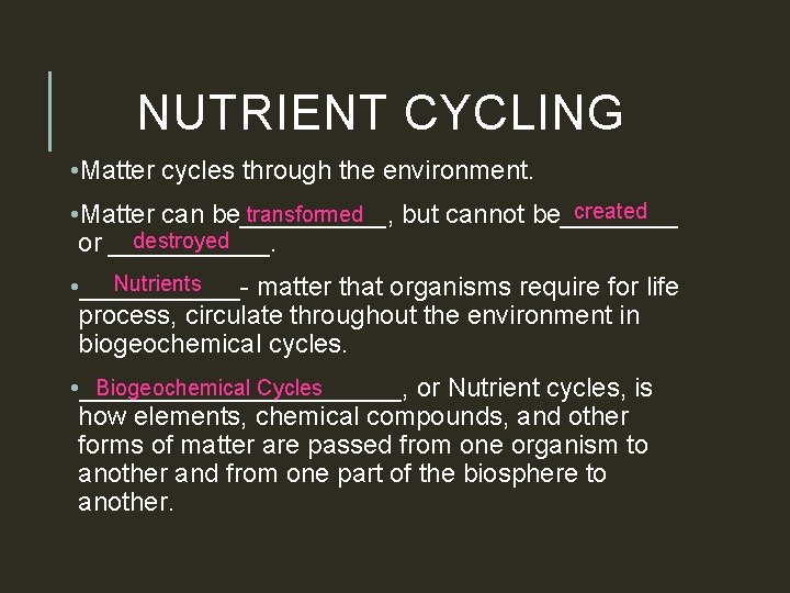 NUTRIENT CYCLING • Matter cycles through the environment. created transformed • Matter can be_____,