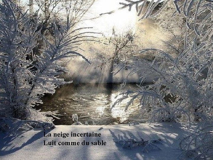 La neige incertaine Luit comme du sable 