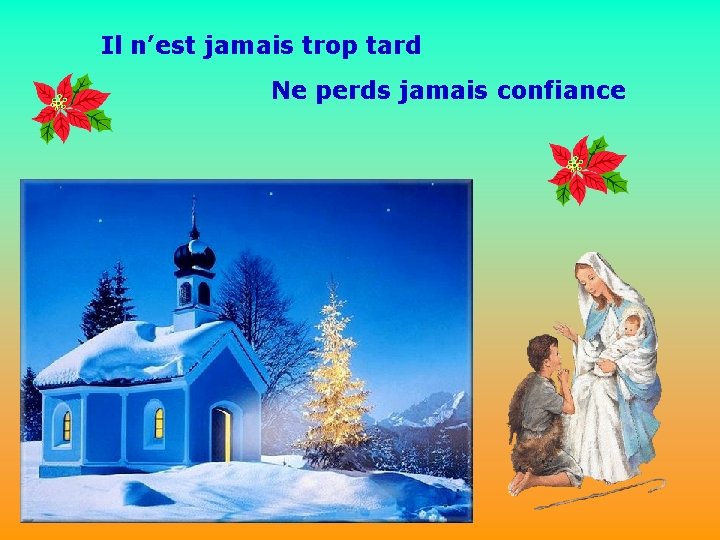 Il n’est jamais trop tard Ne perds jamais confiance 