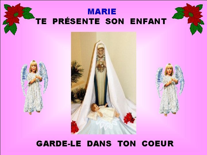 MARIE TE PRÉSENTE SON ENFANT . . GARDE-LE DANS TON COEUR 