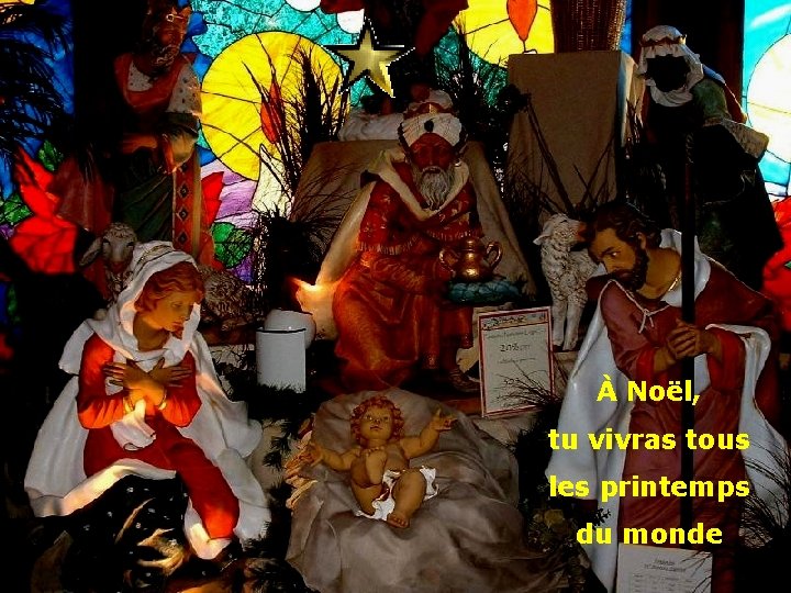 . . • . À Noël, tu vivras tous les printemps du monde 