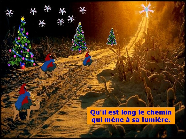 . • . Qu’il est long le chemin qui mène à sa lumière. 