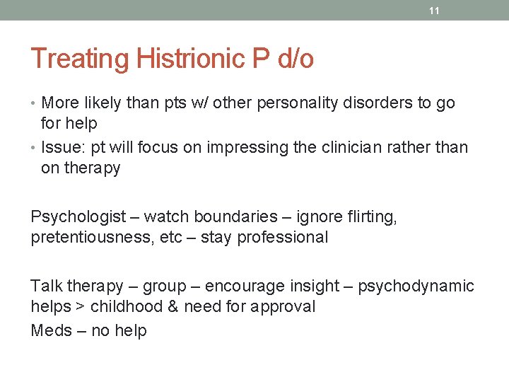 11 Treating Histrionic P d/o • More likely than pts w/ other personality disorders